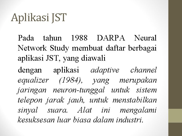 Aplikasi JST Pada tahun 1988 DARPA Neural Network Study membuat daftar berbagai aplikasi JST,