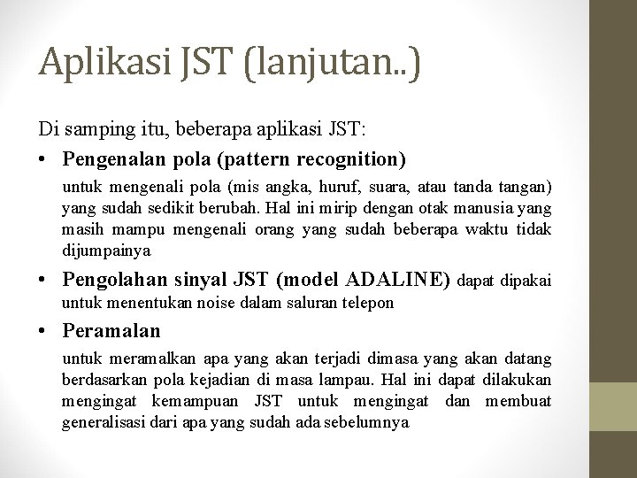 Aplikasi JST (lanjutan. . ) Di samping itu, beberapa aplikasi JST: • Pengenalan pola