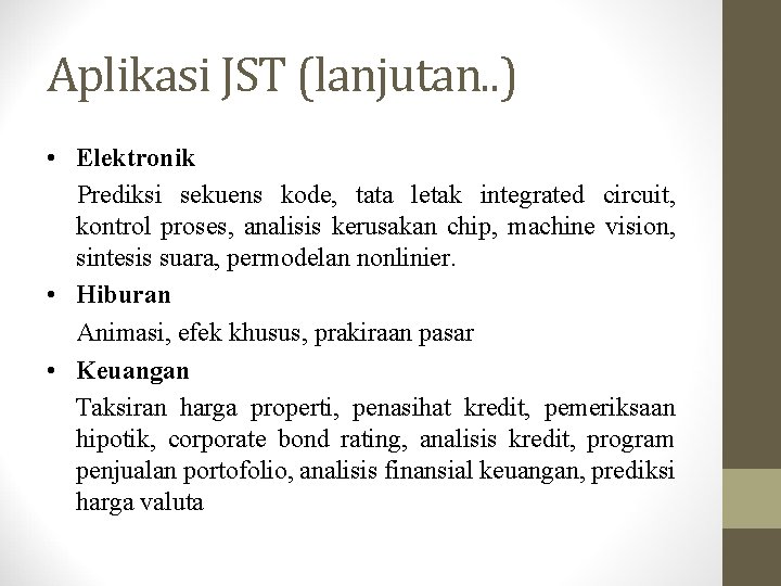 Aplikasi JST (lanjutan. . ) • Elektronik Prediksi sekuens kode, tata letak integrated circuit,