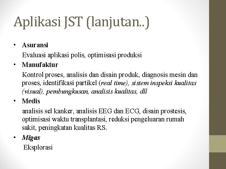 Aplikasi JST (lanjutan. . ) • Asuransi Evaluasi aplikasi polis, optimisasi produksi • Manufaktur