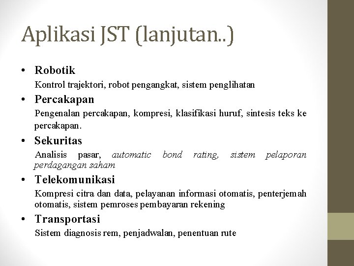 Aplikasi JST (lanjutan. . ) • Robotik Kontrol trajektori, robot pengangkat, sistem penglihatan •