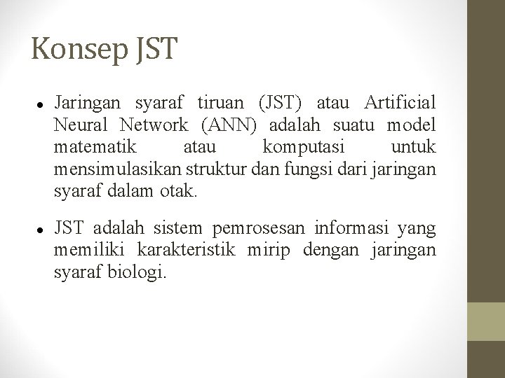 Konsep JST Jaringan syaraf tiruan (JST) atau Artificial Neural Network (ANN) adalah suatu model