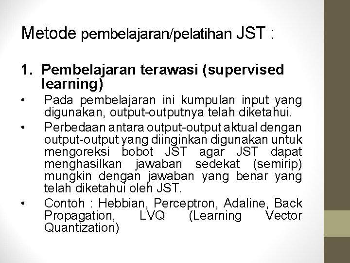 Metode pembelajaran/pelatihan JST : 1. Pembelajaran terawasi (supervised learning) • • • Pada pembelajaran