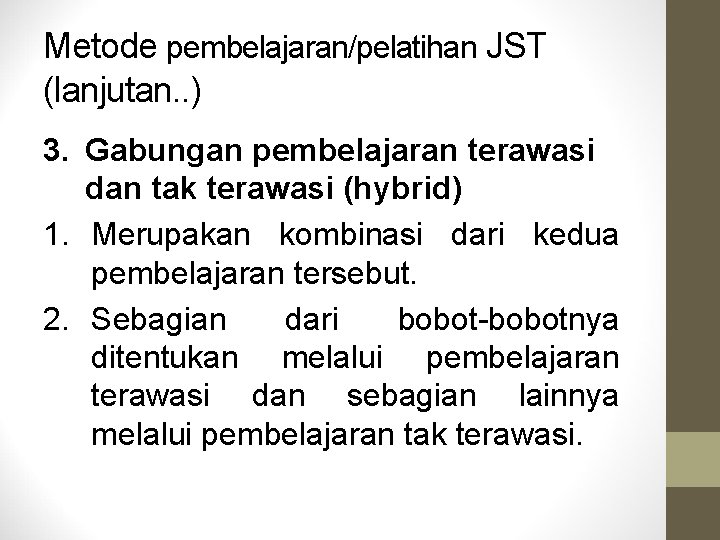 Metode pembelajaran/pelatihan JST (lanjutan. . ) 3. Gabungan pembelajaran terawasi dan tak terawasi (hybrid)