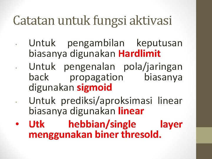 Catatan untuk fungsi aktivasi Untuk pengambilan keputusan biasanya digunakan Hardlimit • Untuk pengenalan pola/jaringan