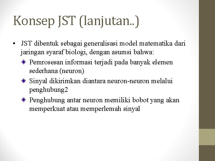 Konsep JST (lanjutan. . ) • JST dibentuk sebagai generalisasi model matematika dari jaringan