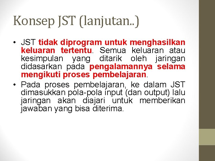 Konsep JST (lanjutan. . ) • JST tidak diprogram untuk menghasilkan keluaran tertentu. Semua