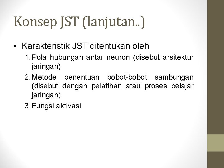 Konsep JST (lanjutan. . ) • Karakteristik JST ditentukan oleh 1. Pola hubungan antar