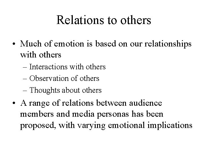 Relations to others • Much of emotion is based on our relationships with others