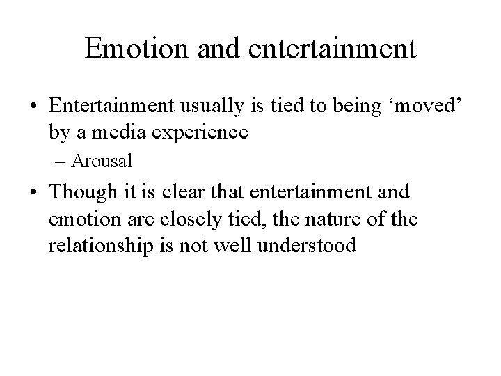 Emotion and entertainment • Entertainment usually is tied to being ‘moved’ by a media