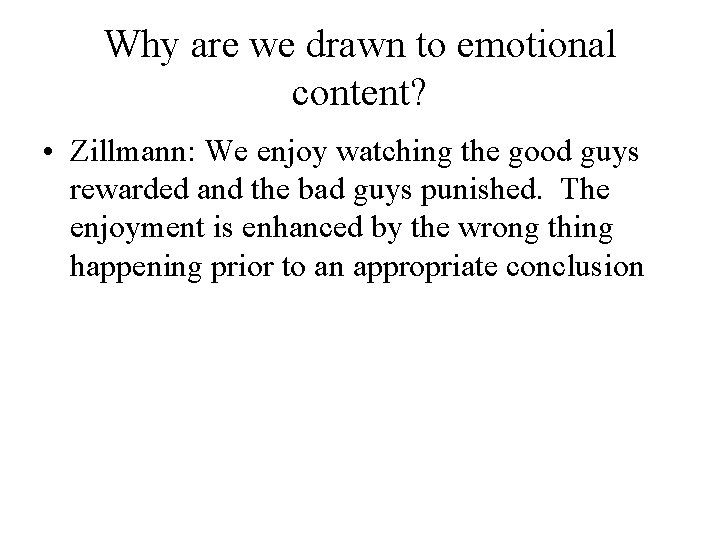 Why are we drawn to emotional content? • Zillmann: We enjoy watching the good