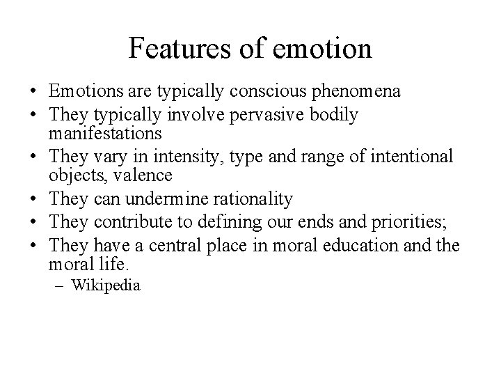 Features of emotion • Emotions are typically conscious phenomena • They typically involve pervasive