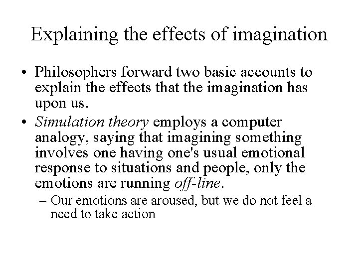 Explaining the effects of imagination • Philosophers forward two basic accounts to explain the