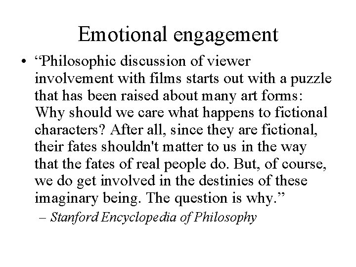 Emotional engagement • “Philosophic discussion of viewer involvement with films starts out with a