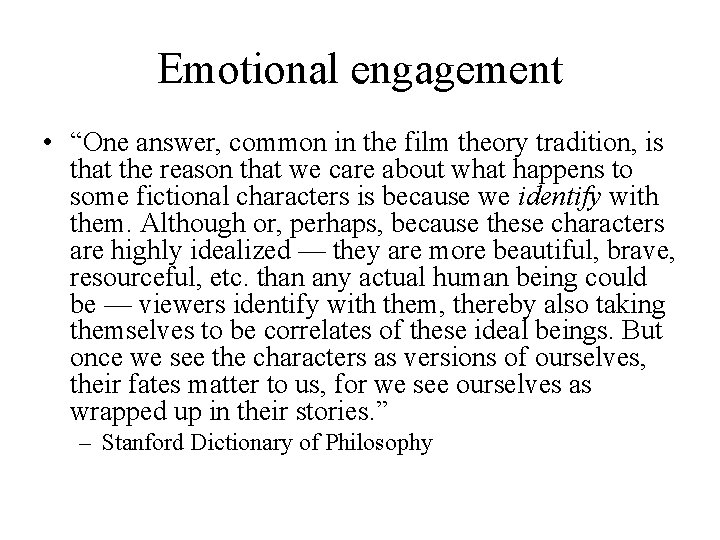 Emotional engagement • “One answer, common in the film theory tradition, is that the