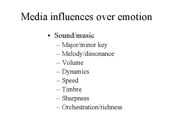 Media influences over emotion • Sound/music – Major/minor key – Melody/dissonance – Volume –