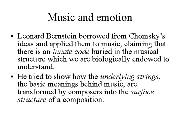 Music and emotion • Leonard Bernstein borrowed from Chomsky’s ideas and applied them to