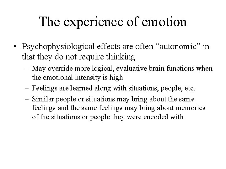 The experience of emotion • Psychophysiological effects are often “autonomic” in that they do