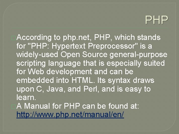 PHP �According to php. net, PHP, which stands for "PHP: Hypertext Preprocessor" is a