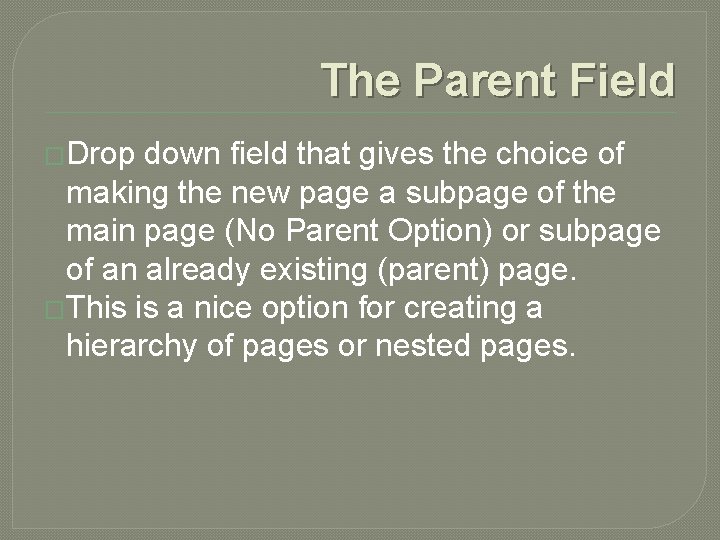 The Parent Field �Drop down field that gives the choice of making the new