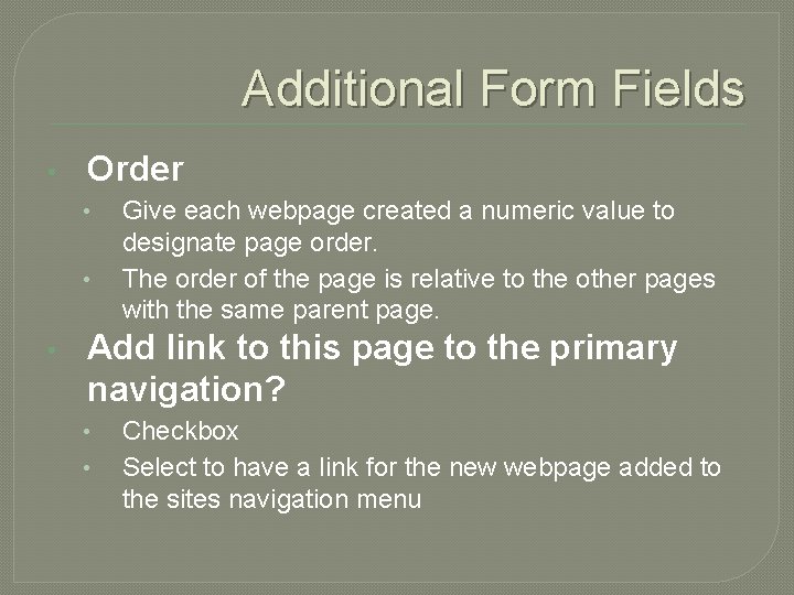 Additional Form Fields • Order • • • Give each webpage created a numeric