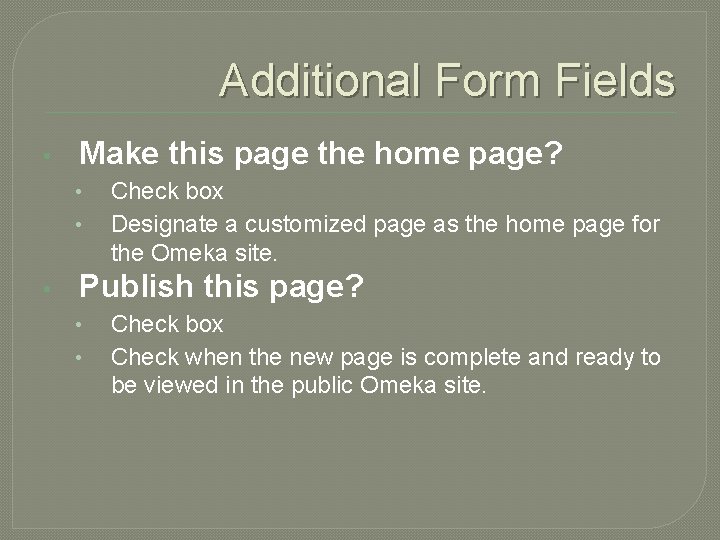 Additional Form Fields • Make this page the home page? • • • Check