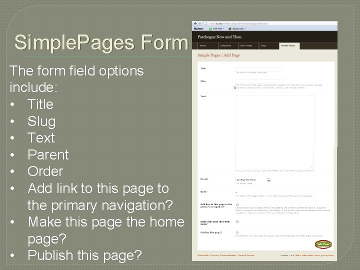 Simple. Pages Form The form field options include: • Title • Slug • Text