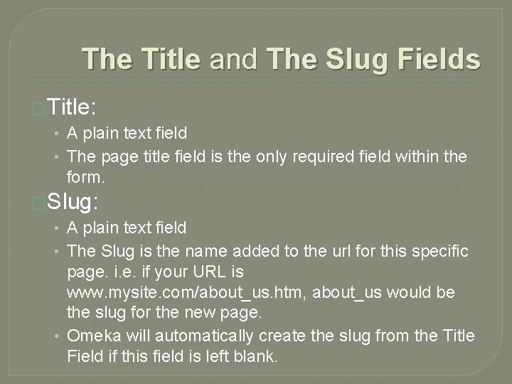 The Title and The Slug Fields �Title: • A plain text field • The