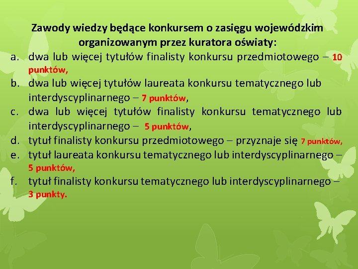 Zawody wiedzy będące konkursem o zasięgu wojewódzkim organizowanym przez kuratora oświaty: a. dwa lub