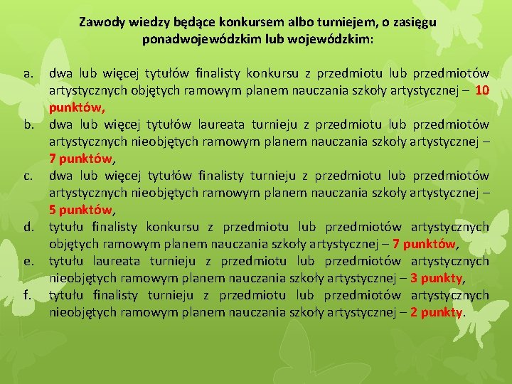 Zawody wiedzy będące konkursem albo turniejem, o zasięgu ponadwojewódzkim lub wojewódzkim: a. b. c.