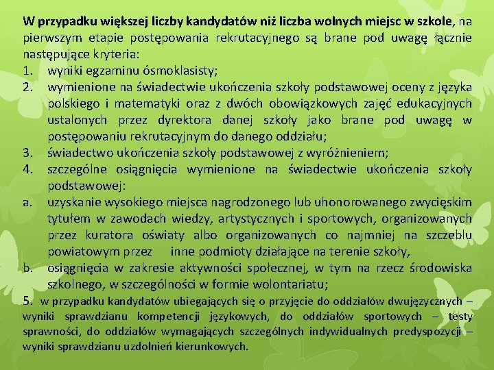 W przypadku większej liczby kandydatów niż liczba wolnych miejsc w szkole, na pierwszym etapie