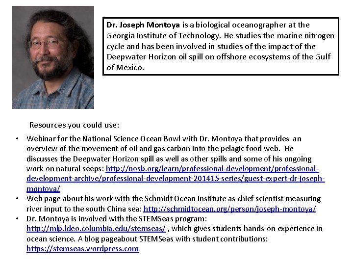 Dr. Joseph Montoya is a biological oceanographer at the Georgia Institute of Technology. He