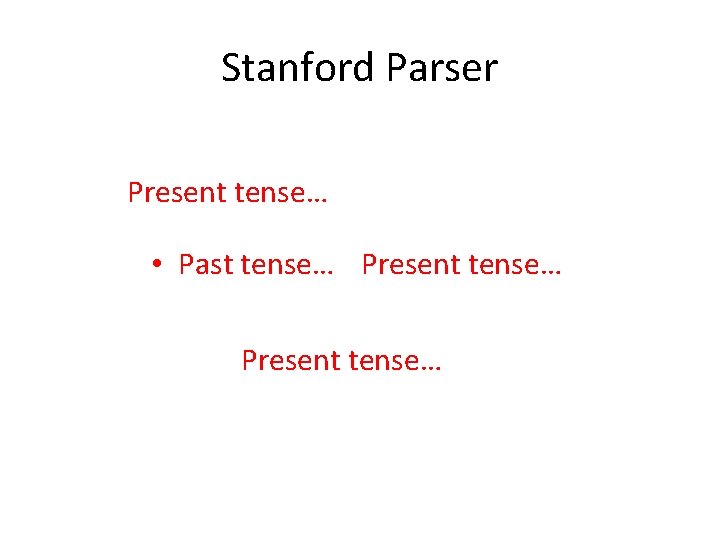 Stanford Parser Present tense… • Past tense… Present tense… 
