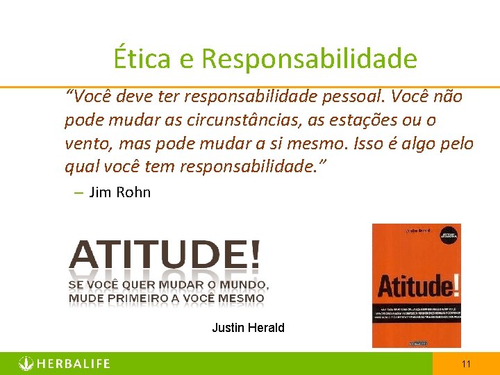 Ética e Responsabilidade “Você deve ter responsabilidade pessoal. Você não pode mudar as circunstâncias,