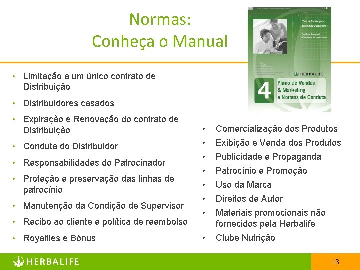 Normas: Conheça o Manual • Limitação a um único contrato de Distribuição • Distribuidores