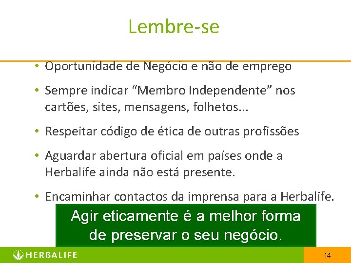 Lembre-se • Oportunidade de Negócio e não de emprego • Sempre indicar “Membro Independente”