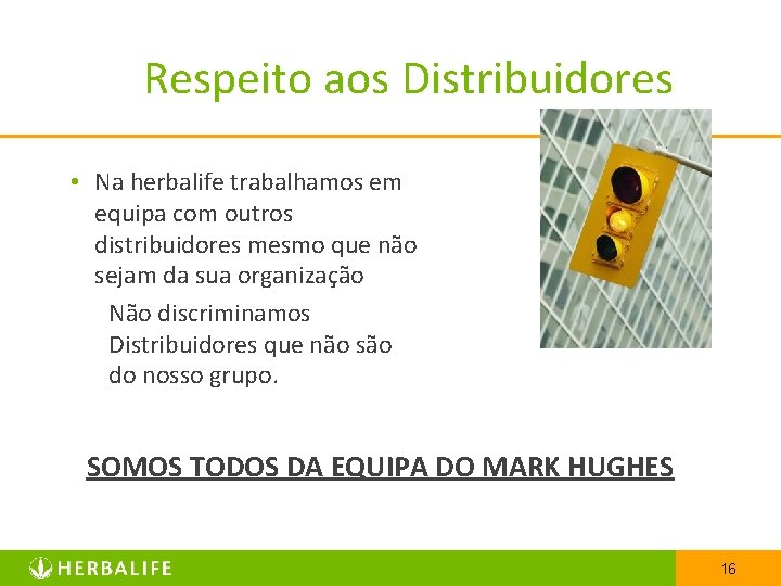 Respeito aos Distribuidores • Na herbalife trabalhamos em equipa com outros distribuidores mesmo que