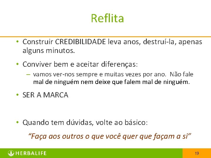 Reflita • Construir CREDIBILIDADE leva anos, destruí-la, apenas alguns minutos. • Conviver bem e