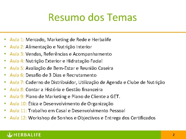 Resumo dos Temas • • • Aula 1: Mercado, Marketing de Rede e Herbalife