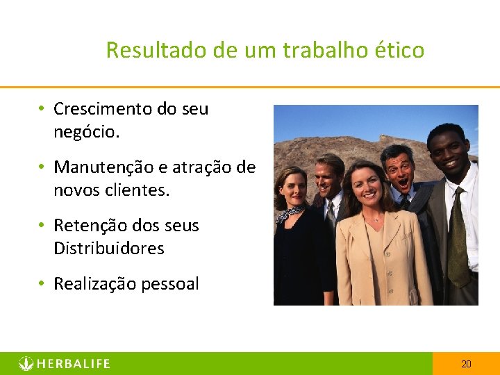 Resultado de um trabalho ético • Crescimento do seu negócio. • Manutenção e atração