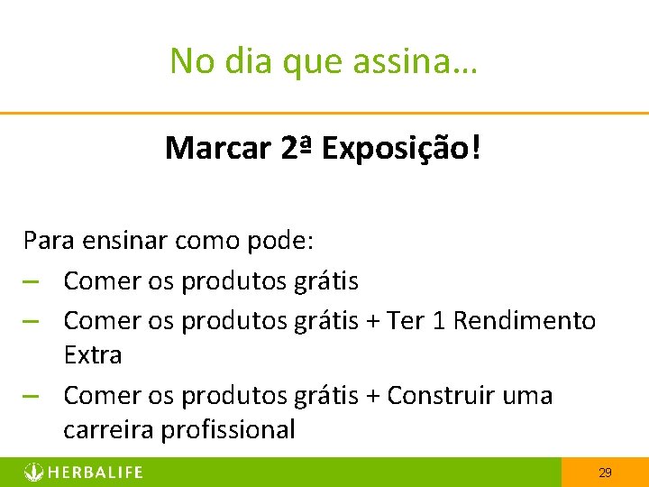 No dia que assina… Marcar 2ª Exposição! Para ensinar como pode: – Comer os