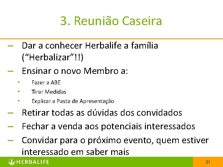 3. Reunião Caseira – Dar a conhecer Herbalife a família (“Herbalizar”!!) – Ensinar o