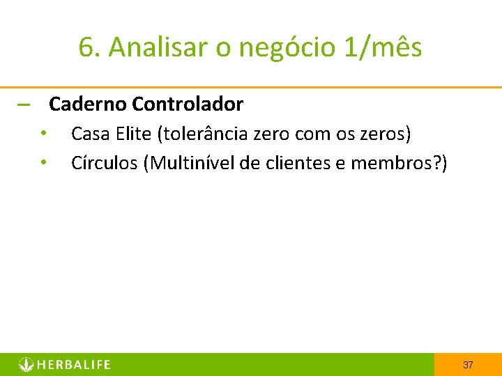 6. Analisar o negócio 1/mês – Caderno Controlador • • Casa Elite (tolerância zero