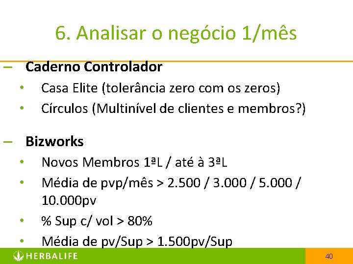 6. Analisar o negócio 1/mês – Caderno Controlador • • Casa Elite (tolerância zero