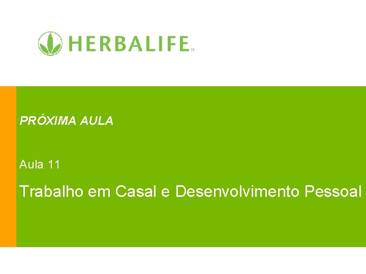 PRÓXIMA AULA Aula 11 Trabalho em Casal e Desenvolvimento Pessoal 