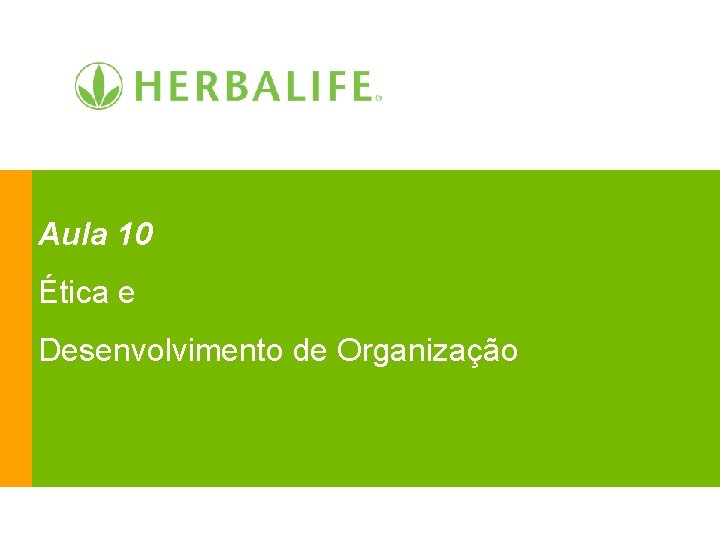Aula 10 Ética e Desenvolvimento de Organização 