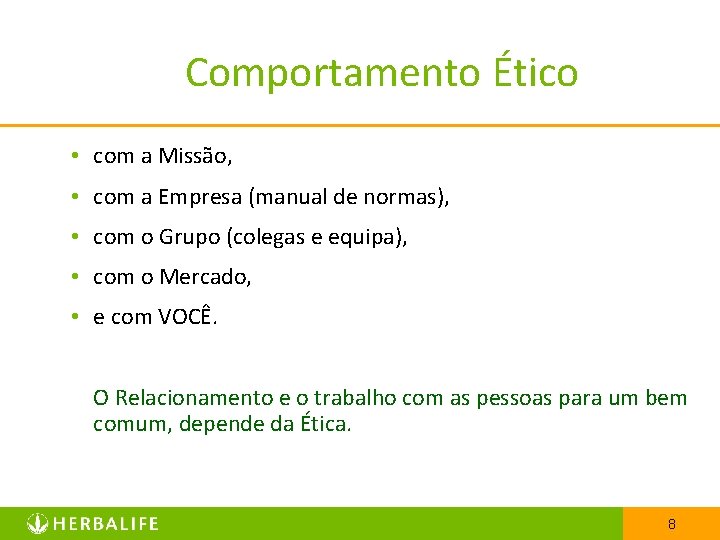 Comportamento Ético • com a Missão, • com a Empresa (manual de normas), •