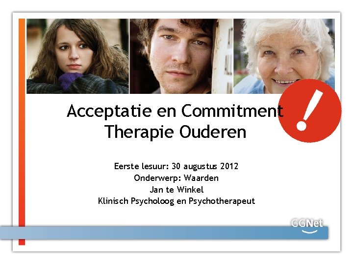 Acceptatie en Commitment Therapie Ouderen Eerste lesuur: 30 augustus 2012 Onderwerp: Waarden Jan te