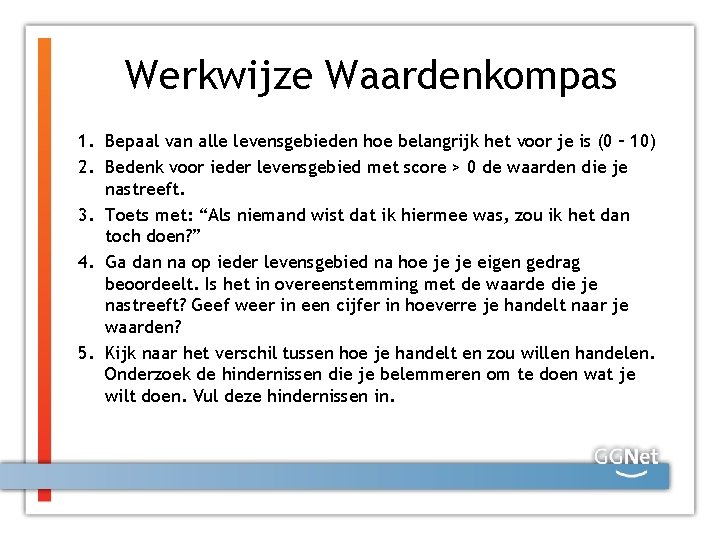 Werkwijze Waardenkompas 1. Bepaal van alle levensgebieden hoe belangrijk het voor je is (0