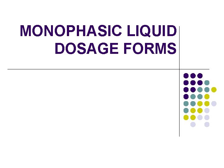 MONOPHASIC LIQUID DOSAGE FORMS 